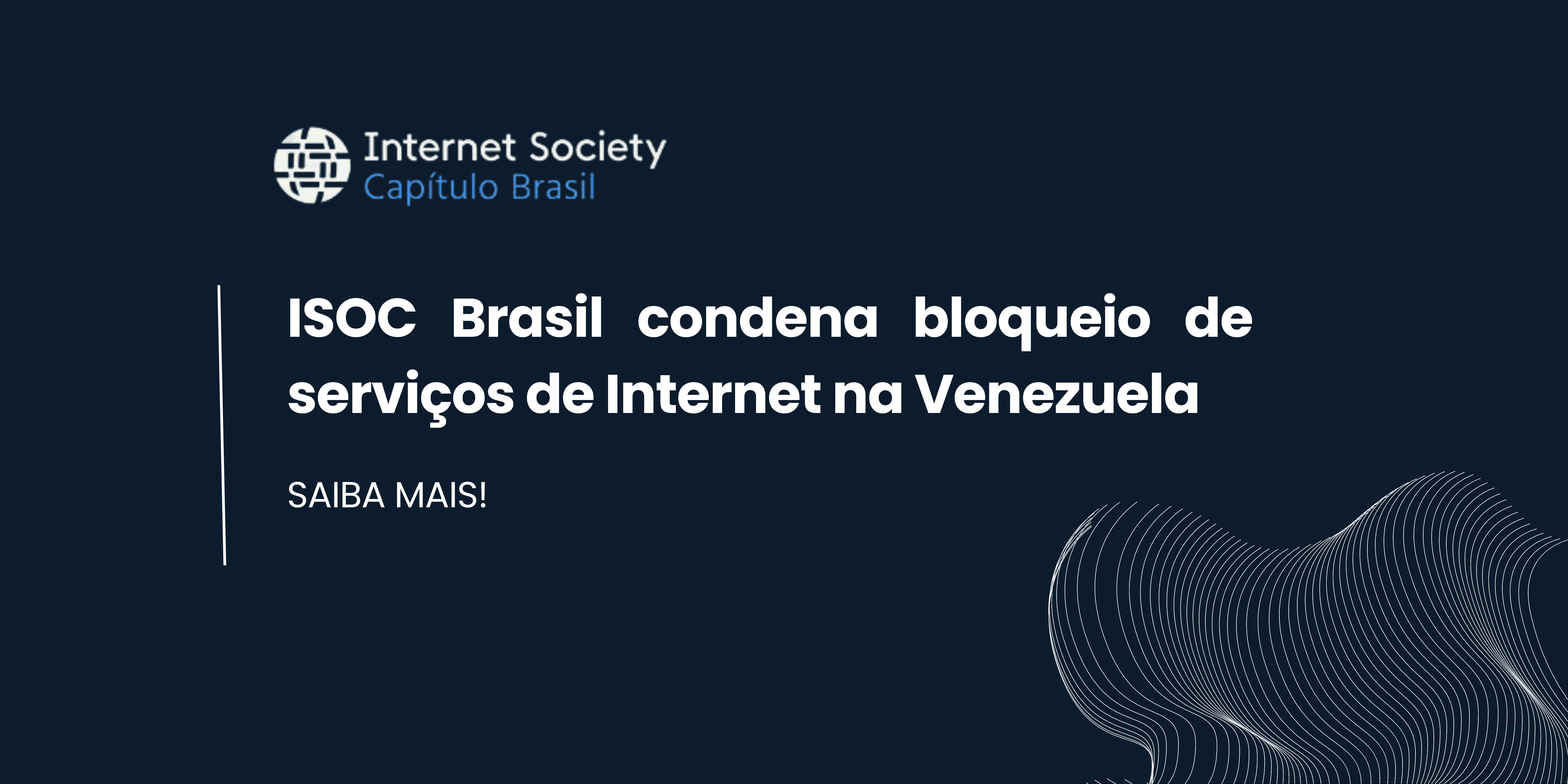 ISOC Brasil condena bloqueio a sites e serviços de Internet na Venezuela